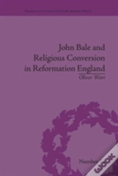 John Bale And Religious Conversion In Reformation England