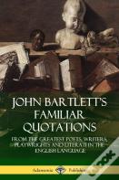 John Bartlett'S Familiar Quotations