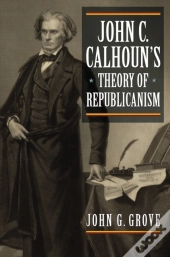 John C. Calhoun'S Theory Of Republicanism