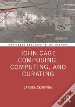 John Cage Composing, Computing, And Curating
