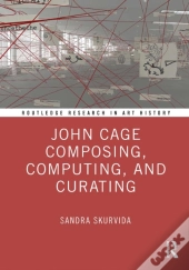 John Cage Composing, Computing, And Curating