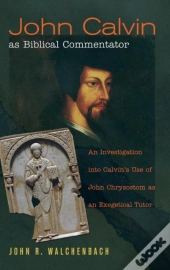 John Calvin As Biblical Commentator