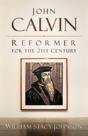 John Calvin, Reformer For The 21st Century - Preview