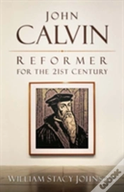 Capa do artigo John Calvin, Reformer For The 21st Century