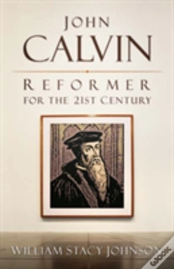 Capa do artigo John Calvin, Reformer For The 21st Century