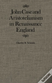 John Case And Aristotelianism In Renaissance England