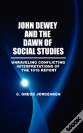 John Dewey And The Dawn Of Social Studies