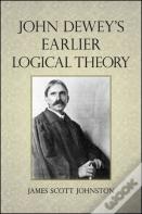 John Dewey'S Earlier Logical Theory