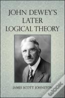 John Dewey'S Later Logical Theory
