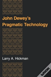 John Dewey'S Pragmatic Technology