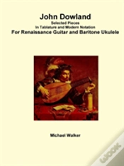 Capa do artigo John Dowland Selected Pieces In Tablature And Modern Notation For Renaissance Guitar And Baritone Ukulele