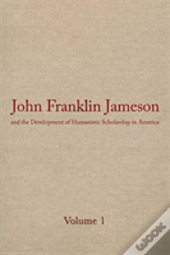 John Franklin Jameson And The Development Of Humanistic Scholarship In America