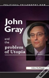 John Gray And The Problem Of Utopia