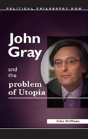 John Gray And The Problem Of Utopia - Preview