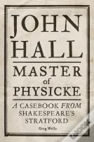 John Hall, Master Of Physicke