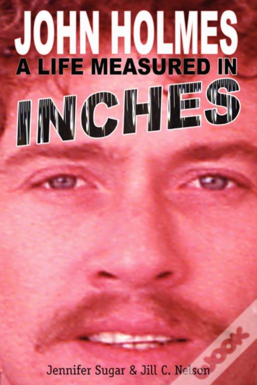 John Holmes, A Life Measured In Inches