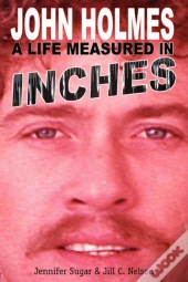 John Holmes, A Life Measured In Inches