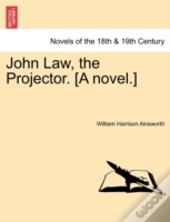 John Law, The Projector. (A Novel.)
