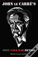 John Le Carre'S Post-Cold War Fiction