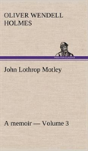 John Lothrop Motley. A Memoir - Volume 3 - Preview