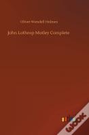 John Lothrop Motley Complete