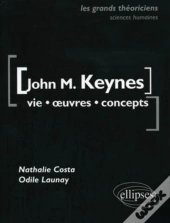 John M. Keynes ; Vie, Oeuvres, Concepts