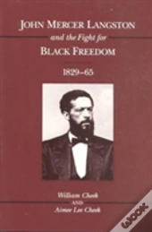 John Mercer Langston And The Fight For Black Freedom, 1829-65