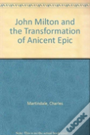 John Milton And The Transformation Of Ancient Epic