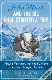 Capa do artigo John Muir And The Ice That Started A Fire