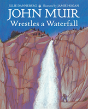 John Muir Wrestles A Waterfall - Preview
