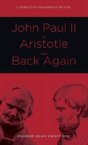 John Paul Ii To Aristotle And Back Again - Preview