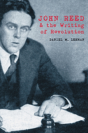 John Reed And The Writing Of Revolution - Preview