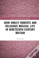 John Varley Roberts And Religious Musical Life In Nineteenth-Century Britain