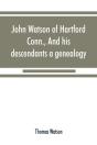 John Watson Of Hartford, Conn., And His Descendants - Preview