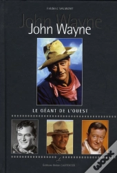 John Wayne ; Le Géant De L'Ouest