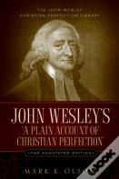 John Wesley'S 'A Plain Account Of Christian Perfection.' The Annotated Edition.