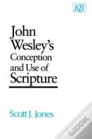 John Wesley'S Conception And Use Of Scripture