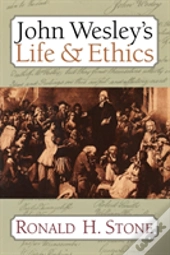 John Wesley'S Life & Ethics / Ronald H. Stone.