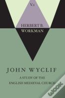 John Wyclif; A Study Of The English Medieval Church, Volume 1