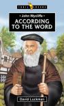 John Wycliffe: According To The Word