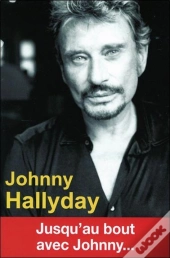 Johnny Halliday ; Jusqu'Au Bout Avec Johnny...