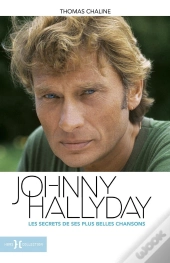 Johnny Hallyday : Les Secrets De Ses Plus Belles Chansons