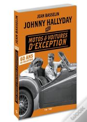 Johnny Hallyday ; Mes Motos Et Voitures D'Exception ; 60 Ans De Collection