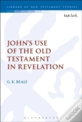 John'S Use Of The Old Testament In Revelation