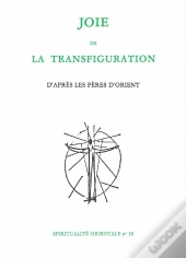Joie De La Transfiguration ; D'Après Les Pères D'Orient