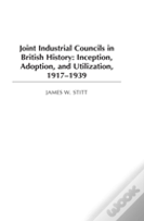 Joint Industrial Councils In British History