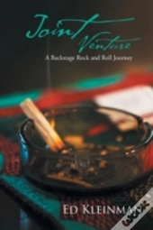 Joint Venture: A Backstage Rock And Roll Journey