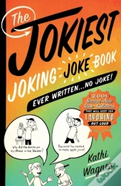 Jokiest Joking Joke Book Ever Written . . . No Joke!