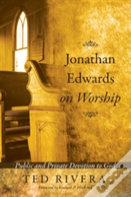Jonathan Edwards On Worship