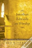 Jonathan Edwards On Worship